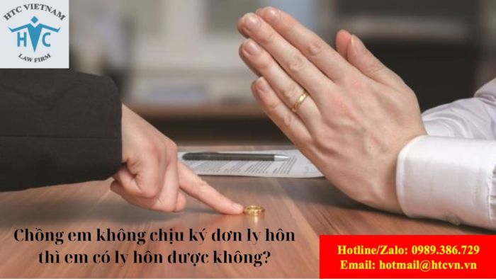 CHỒNG EM KHÔNG CHỊU KÝ ĐƠN LY HÔN THÌ EM CÓ LY HÔN ĐƯỢC KHÔNG?